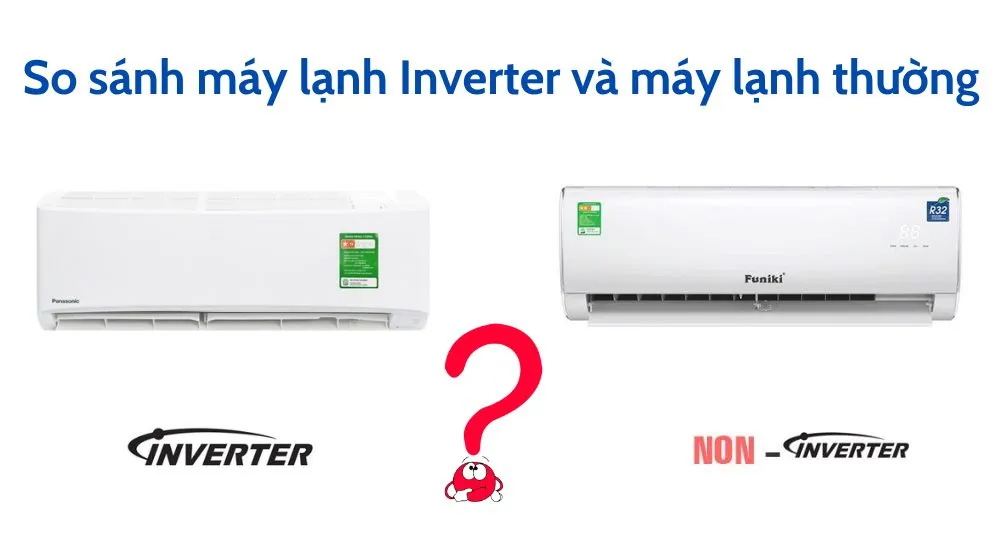 Máy lạnh Inverter và Máy lạnh Thường: Sự khác biệt cốt lõi nằm ở đâu?